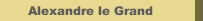 Alexandre le Grand